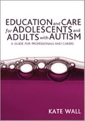 Education and Care for Adolescents and Adults with Autism | Kate Wall | 