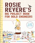 Rosie Revere's Big Project Book for Bold Engineers | Andrea Beaty | 
