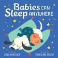 Babies Can Sleep Anywhere | Lisa Wheeler | 