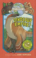 Dinosaur Empire! (Earth Before Us #1): Journey through the Mesozoic Era | Abby Howard | 