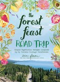 The Forest Feast Road Trip: Simple Vegetarian Recipes Inspired by My Travels through California | Erin Gleeson | 