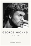 George Michael: A Life | James Gavin | 