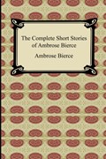 The Complete Short Stories of Ambrose Bierce | Ambrose Bierce | 