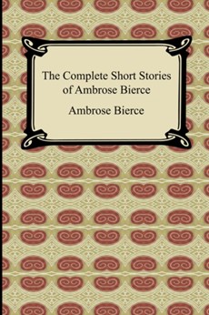 The Complete Short Stories of Ambrose Bierce
