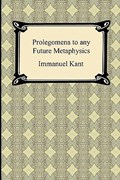 Kant's Prolegomena to any Future Metaphysics | Immanuel (University of California, San Diego, University of Pennsylvania ) Kant | 