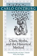 Clues, Myths, and the Historical Method | Ucla)ginzburg Carlo(FranklinD.MurphyProfessorofItalianRenaissanceStudies | 