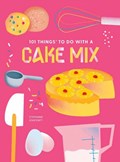 101 Things to do with a Cake Mix, new edition | Stephanie Ashcraft | 