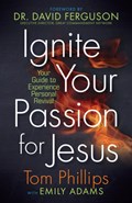 Ignite your Passion for Jesus | Tom Phillips | 