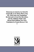 Democracy in America. by Alexis de Tocqueville. Tr. by Henry Reeve, Esq. Ed., with Notes, the Translations Revised and in Great Part Rewritten, and Th | De Tocqueville, Alexis ; Tocqueville, Alexis De | 