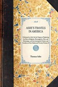 ASHE'S TRAVELS IN AMERICA Performed in 1806, for the Purpose of Exploring the Rivers Alleghany, Monongahela, Ohio, and Mississippi, and Ascertaining the Produce and Condition of their Banks and Vicini | Thomas Ashe | 
