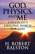 God, Physics and Me | H Ralston | 