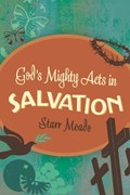 God's Mighty Acts in Salvation | Starr Meade | 