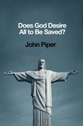 Does God Desire All to Be Saved? | John Piper | 
