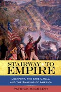 Stairway to Empire: Lockport, the Erie Canal, and the Shaping of America | Patrick McGreevy | 