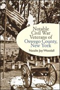 Notable Civil War Veterans of Oswego County, New York | NatalieJoy Woodall | 