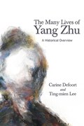 The Many Lives of Yang Zhu | Carine Defoort ;  Ting-Mien Lee | 