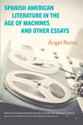 Spanish American Literature in the Age of Machines and Other Essays | Ángel Rama | 
