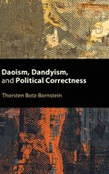 Daoism, Dandyism, and Political Correctness | Thorsten Botz-Bornstein | 