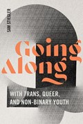 Going Along with Trans, Queer, and Non-Binary Youth | Sam Stiegler | 