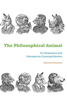 The Philosophical Animal: On Zoopoetics and Interspecies Cosmopolitanism