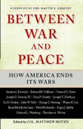 Between War and Peace: How America Ends Its Wars | Matthew Moten | 