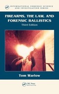 Firearms, the Law, and Forensic Ballistics | Tom Warlow | 
