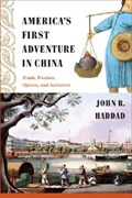 America's First Adventure in China | John R Haddad | 