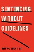 Sentencing without Guidelines | Rhys Hester | 