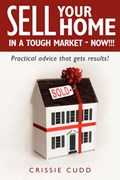 Sell Your Home in a Tough Market-Now!!! | Crissie Cudd | 