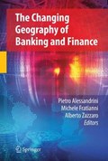 The Changing Geography of Banking and Finance | Pietro Alessandrini ; Professor Michele Fratianni ; Alberto Zazzaro | 