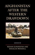 Afghanistan after the Western Drawdown | Rohan Gunaratna ; Douglas Woodall | 