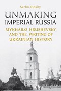 Unmaking Imperial Russia | Serhii Plokhy | 