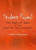 Student Power! The Radical Days of the English Universities | Esmee Sinead Hanna | 