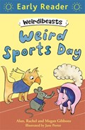 Early Reader: Weirdibeasts: Weird Sports Day | Alan Gibbons ; Rachel Gibbons ; Megan Gibbons | 