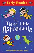 Early Reader: The Three Little Astronauts | Georgie Adams ; Emily Bolam | 