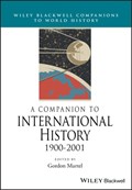 A Companion to International History 1900 - 2001 | GORDON (UNIVERSITY OF NORTHERN BRITISH COLUMBIA,  Canada) Martel | 