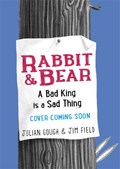 Rabbit and Bear: A Bad King is a Sad Thing | Julian Gough | 