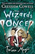 The Wizards of Once: Twice Magic | Cressida Cowell | 