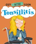 Get Better Soon!: Tonsillitis | Anita Ganeri | 