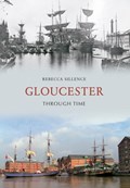 Gloucester Through Time | Rebecca Sillence | 