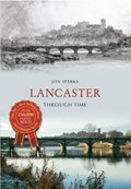 Lancaster Through Time | Jon Sparks | 