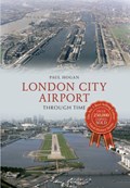 London City Airport Through Time | Paul Hogan | 