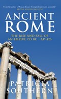Ancient Rome The Rise and Fall of an Empire 753BC-AD476 | Patricia Southern | 
