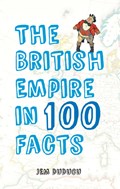 The British Empire in 100 Facts | Jem Duducu | 