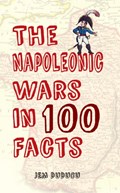 The Napoleonic Wars in 100 Facts | Jem Duducu | 