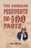 The American Presidents in 100 Facts | Jem Duducu | 