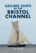 Sailing Ships of the Bristol Channel | Viv Head | 