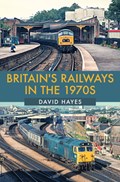 Britain's Railways in the 1970s | David Hayes | 
