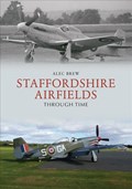 Staffordshire Airfields Through Time | Alec Brew | 