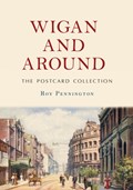 Wigan and Around: The Postcard Collection | Roy Pennington | 